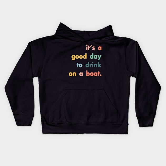 It's A Good Day To Drink On A Boat Kids Hoodie by ZimBom Designer